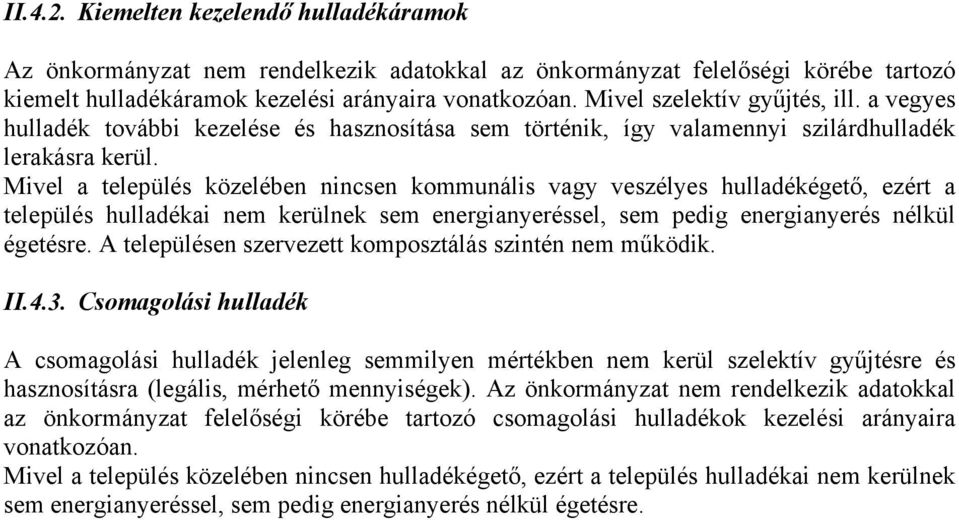 Mivel a település közelében nincsen kommunális vagy veszélyes hulladékégető, ezért a település hulladékai nem kerülnek sem energianyeréssel, sem pedig energianyerés nélkül égetésre.