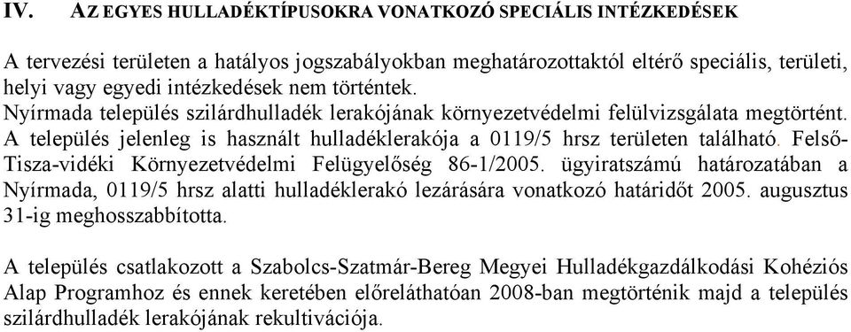 Felső- Tisza-vidéki Környezetvédelmi Felügyelőség 86-1/2005. ügyiratszámú határozatában a Nyírmada, 0119/5 hrsz alatti hulladéklerakó lezárására vonatkozó határidőt 2005.