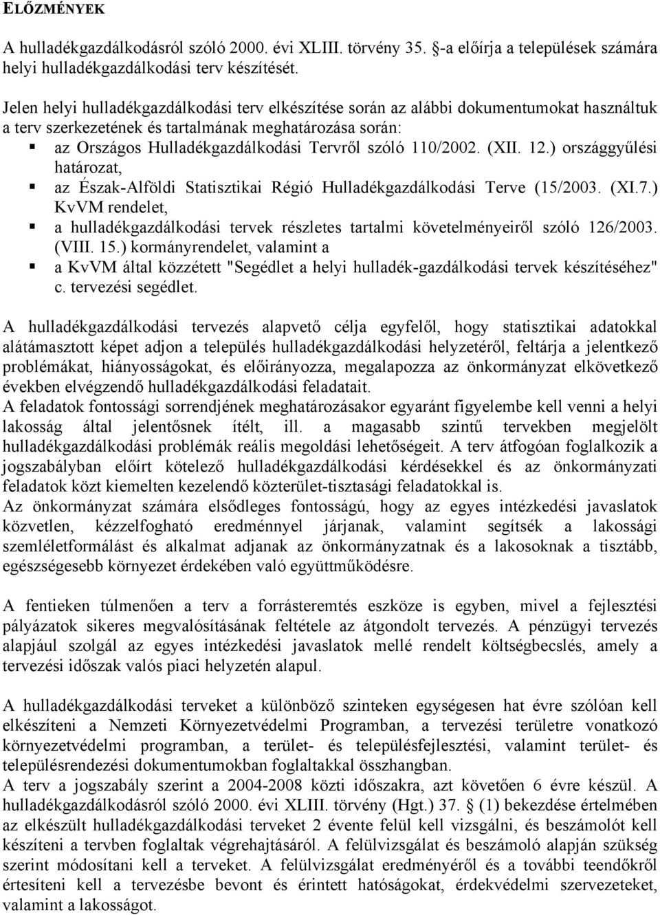 110/2002. (XII. 12.) országgyűlési határozat, az Észak-Alföldi Statisztikai Régió Hulladékgazdálkodási Terve (15/2003. (XI.7.