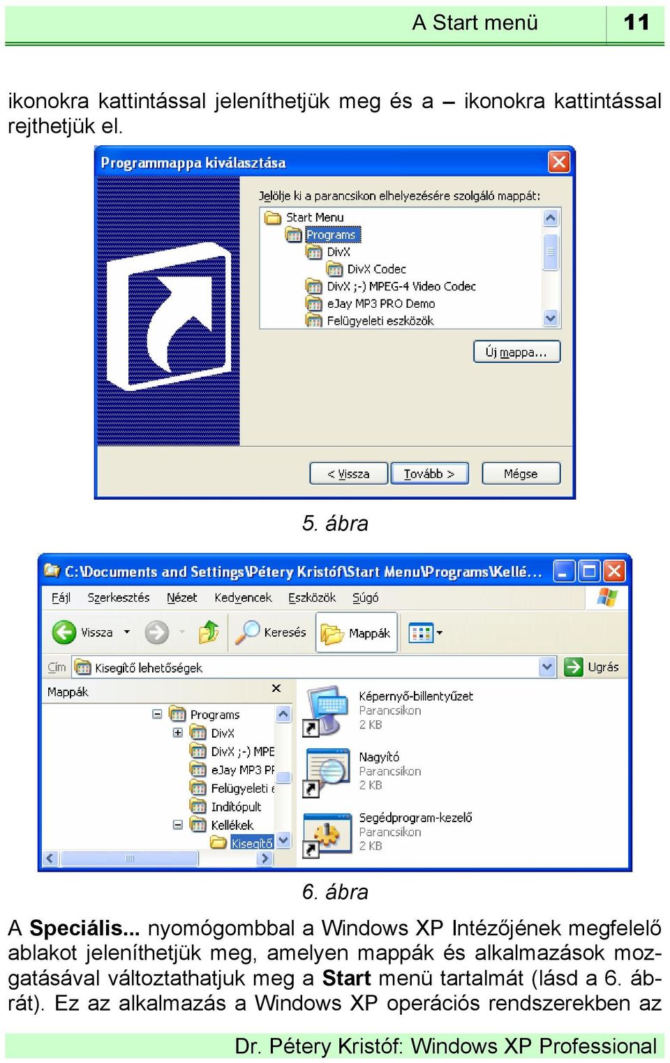 .. nyomógombbal a Windows XP Intézőjének megfelelő ablakot jeleníthetjük meg, amelyen