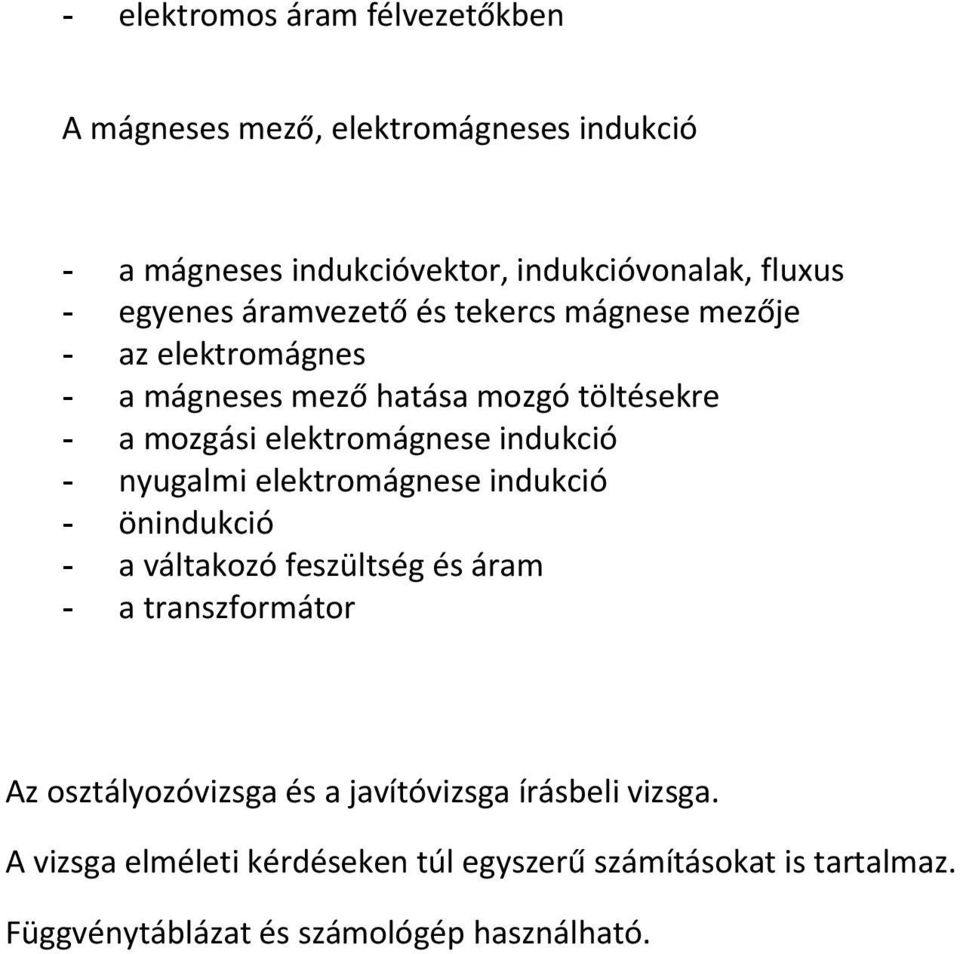 indukció - nyugalmi elektromágnese indukció - önindukció - a váltakozó feszültség és áram - a transzformátor Az osztályozóvizsga és a