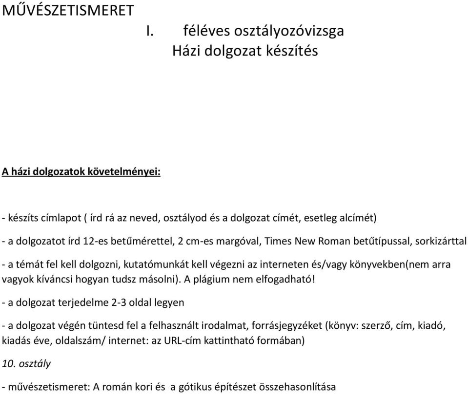 írd 12-es betűmérettel, 2 cm-es margóval, Times New Roman betűtípussal, sorkizárttal - a témát fel kell dolgozni, kutatómunkát kell végezni az interneten és/vagy könyvekben(nem arra