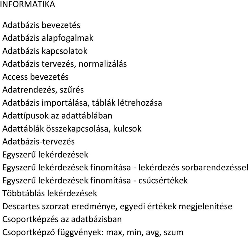 lekérdezések Egyszerű lekérdezések finomítása - lekérdezés sorbarendezéssel Egyszerű lekérdezések finomítása - csúcsértékek Többtáblás