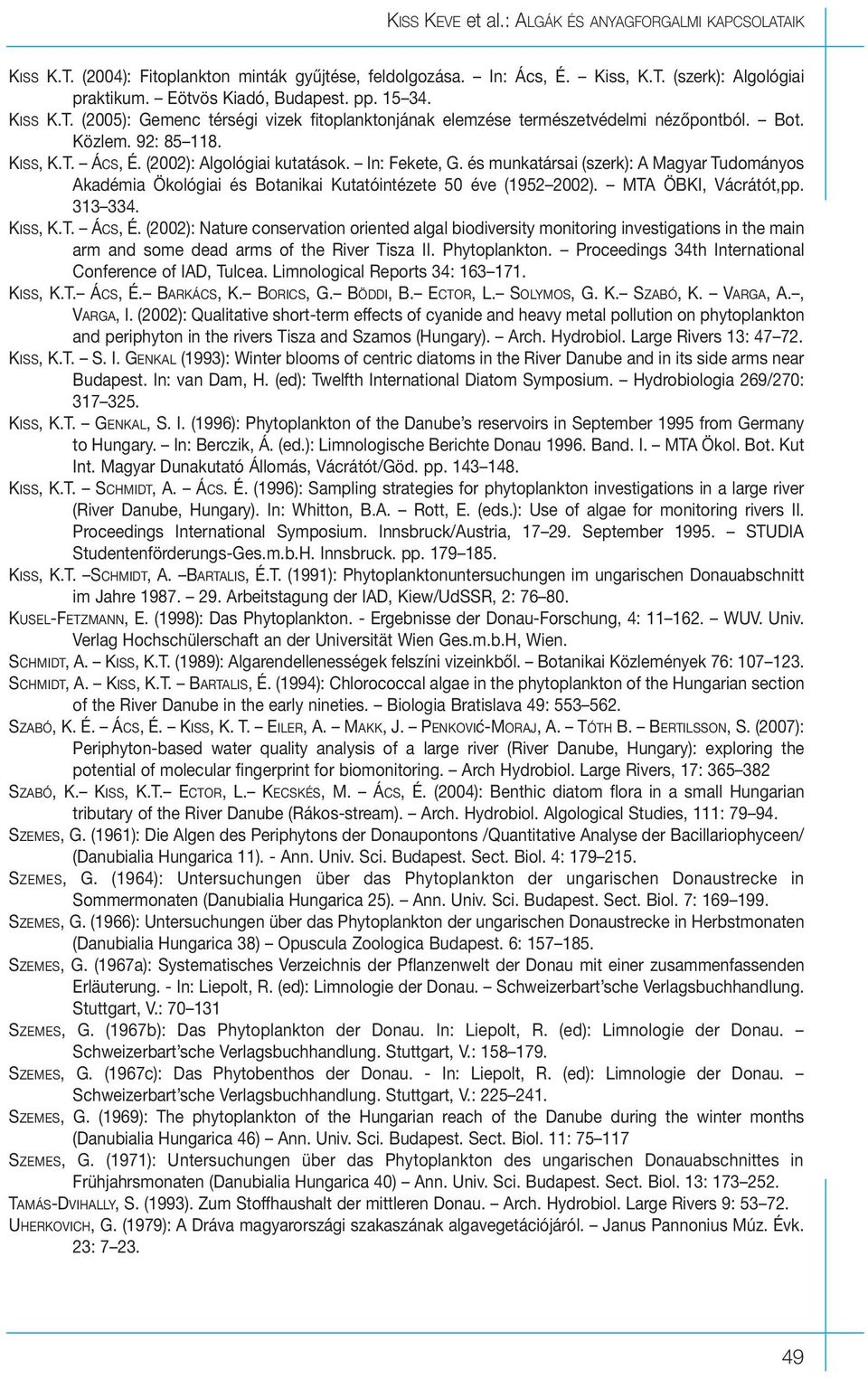 és munkatársai (szerk): A Magyar Tudományos Akadémia Ökológiai és Botanikai Kutatóintézete 50 éve (1952 2002). MTA ÖBKI, Vácrátót,pp. 313 334. KISS, K.T. ÁCS, É.