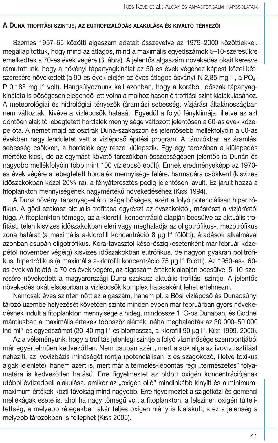 megállapítottuk, hogy mind az átlagos, mind a maximális egyedszámok 5 10-szeresükre emelkedtek a 70-es évek végére (3. ábra).