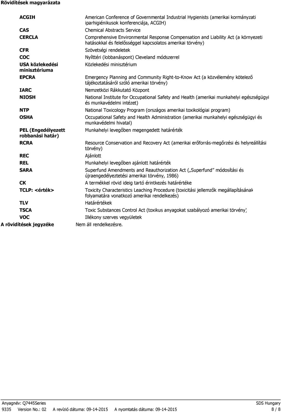 Response Compensation and Liability Act (a környezeti hatásokkal és felelősséggel kapcsolatos amerikai törvény) Szövetségi rendeletek Nyílttéri (lobbanáspont) Cleveland módszerrel Közlekedési