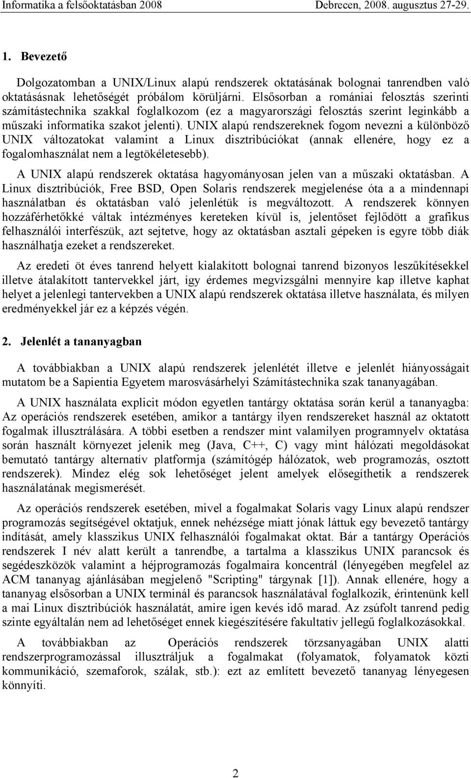 UNIX alapú rendszereknek fogom nevezni a különböző UNIX változatokat valamint a Linux disztribúciókat (annak ellenére, hogy ez a fogalomhasználat nem a legtökéletesebb).