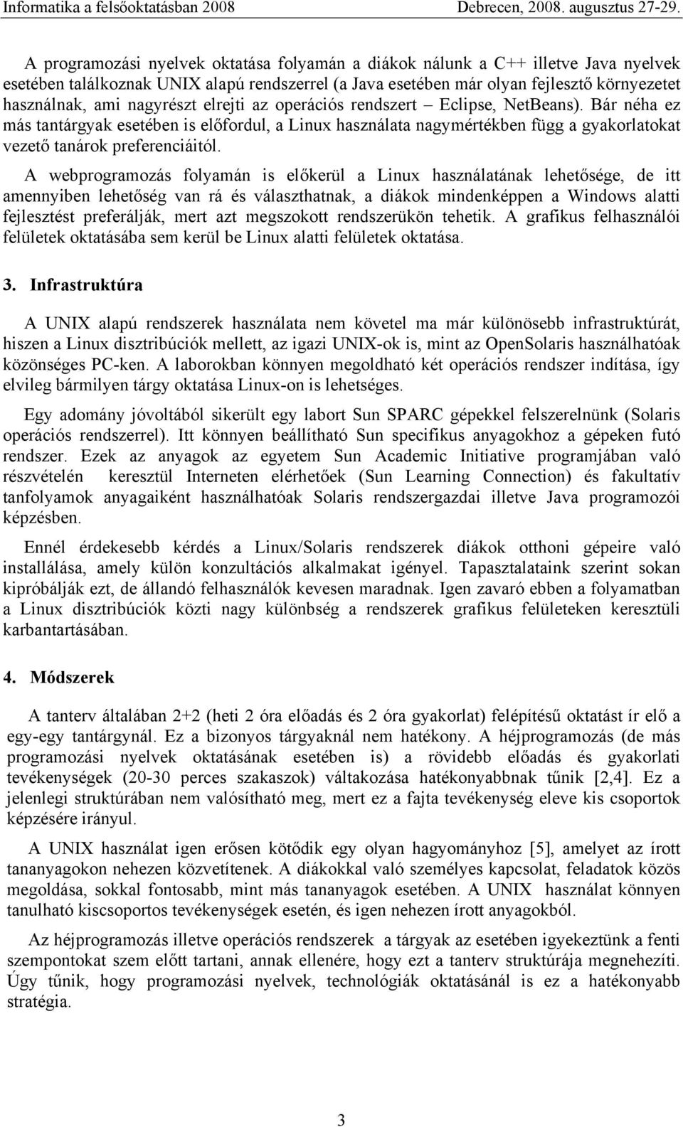 A webprogramozás folyamán is előkerül a Linux használatának lehetősége, de itt amennyiben lehetőség van rá és választhatnak, a diákok mindenképpen a Windows alatti fejlesztést preferálják, mert azt