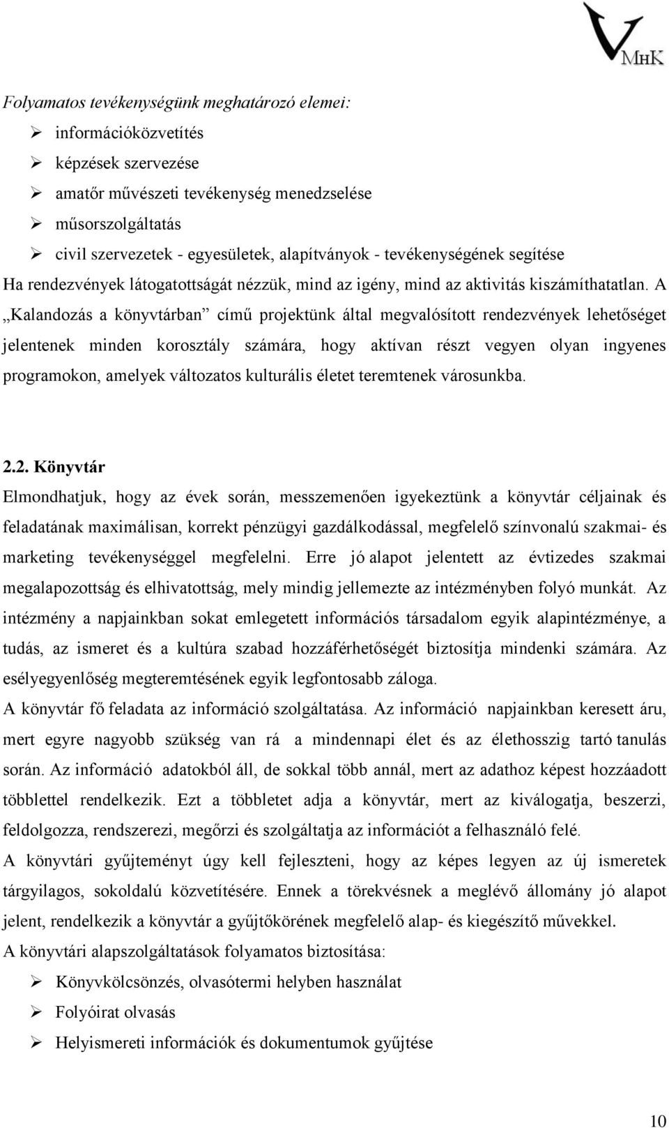 A Kalandozás a könyvtárban című projektünk által megvalósított rendezvények lehetőséget jelentenek minden korosztály számára, hogy aktívan részt vegyen olyan ingyenes programokon, amelyek változatos