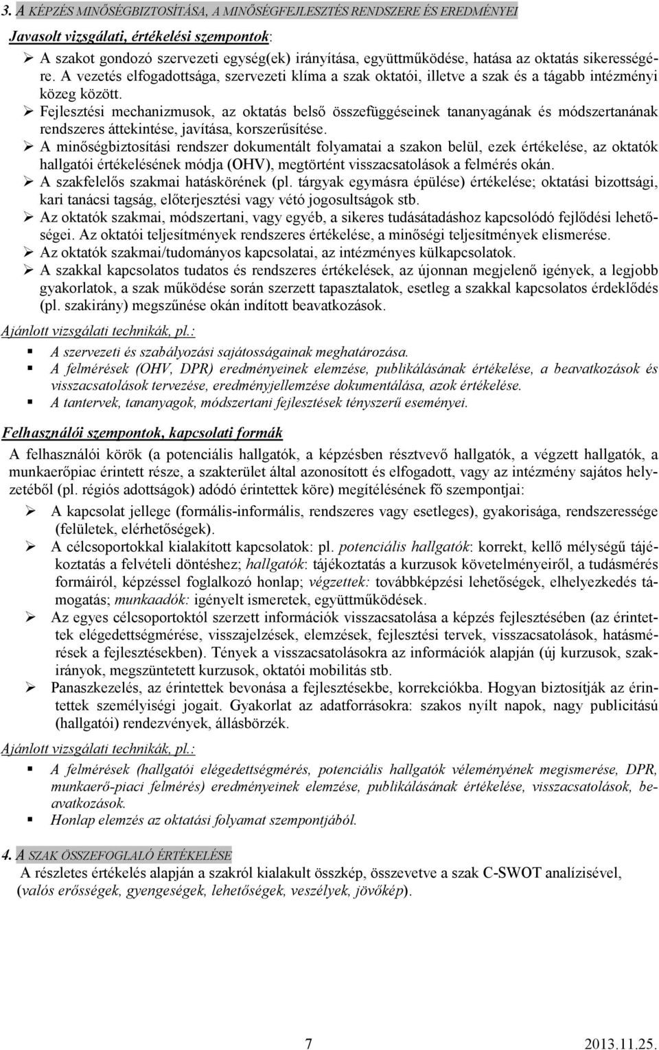 Fejlesztési mechanizmusok, az oktatás belsı összefüggéseinek tananyagának és módszertanának rendszeres áttekintése, javítása, korszerősítése.