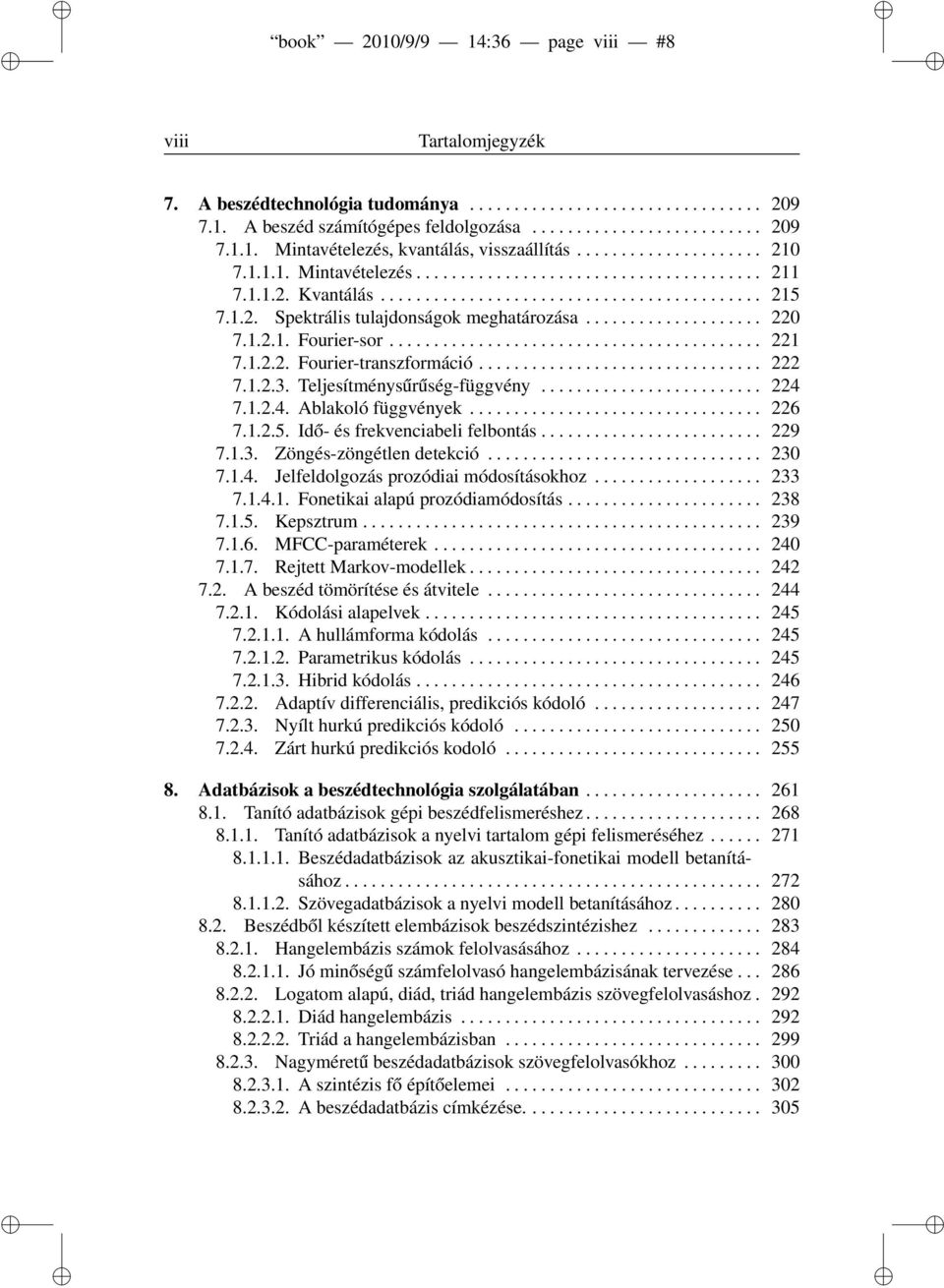 ................... 220 7.1.2.1. Fourier-sor.......................................... 221 7.1.2.2. Fourier-transzformáció................................ 222 7.1.2.3. Teljesítménysűrűség-függvény.