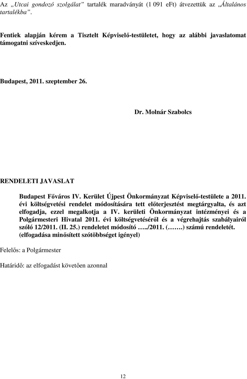 Molnár Szabolcs RENDELETI JAVASLAT Budapest Fıváros IV. Kerület Újpest Önkormányzat Képviselı-testülete a 2011.