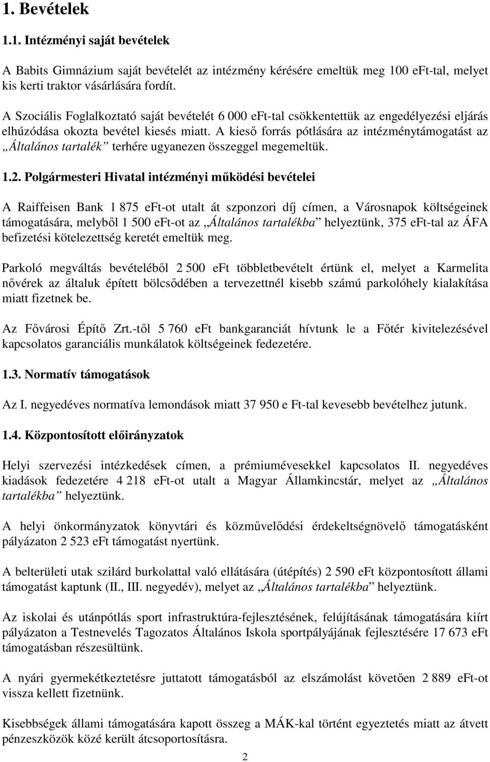A kiesı forrás pótlására az intézménytámogatást az Általános tartalék terhére ugyanezen összeggel megemeltük. 1.2.