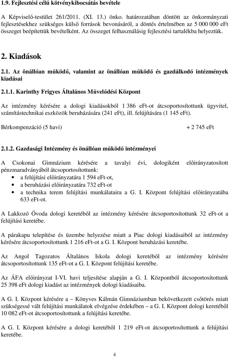 Az összeget felhasználásig fejlesztési tartalékba helyeztük. 2. Kiadások 2.1.
