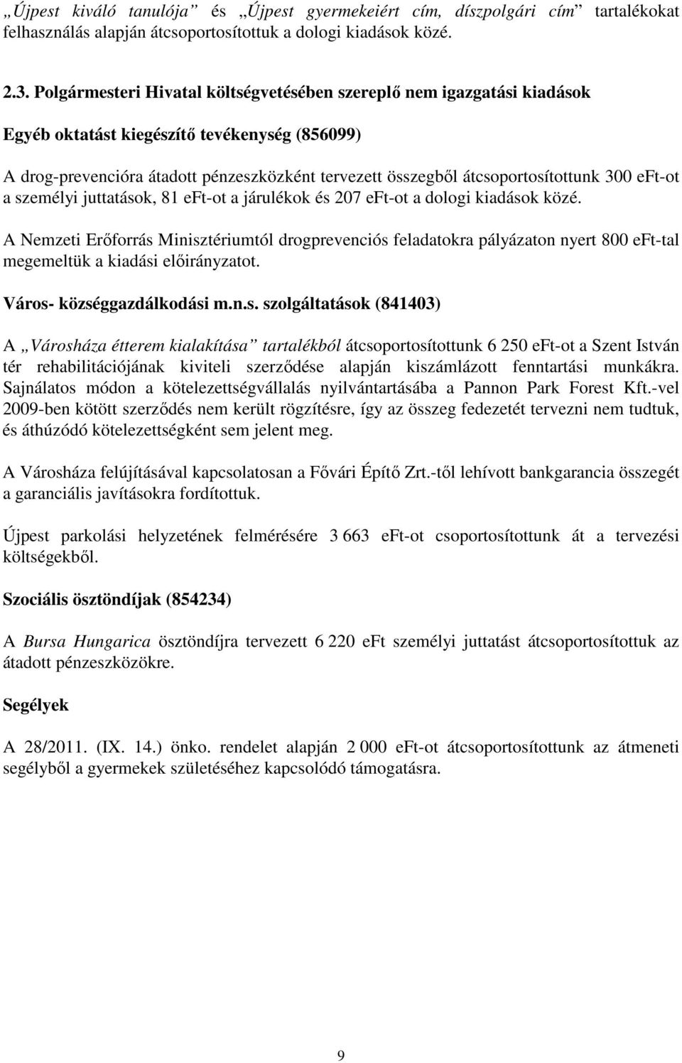 átcsoportosítottunk 300 eft-ot a személyi juttatások, 81 eft-ot a járulékok és 207 eft-ot a dologi kiadások közé.