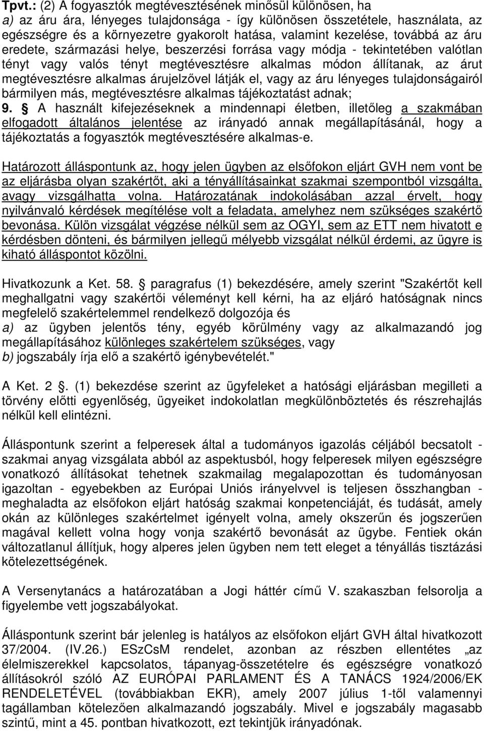 alkalmas árujelzővel látják el, vagy az áru lényeges tulajdonságairól bármilyen más, megtévesztésre alkalmas tájékoztatást adnak; 9.