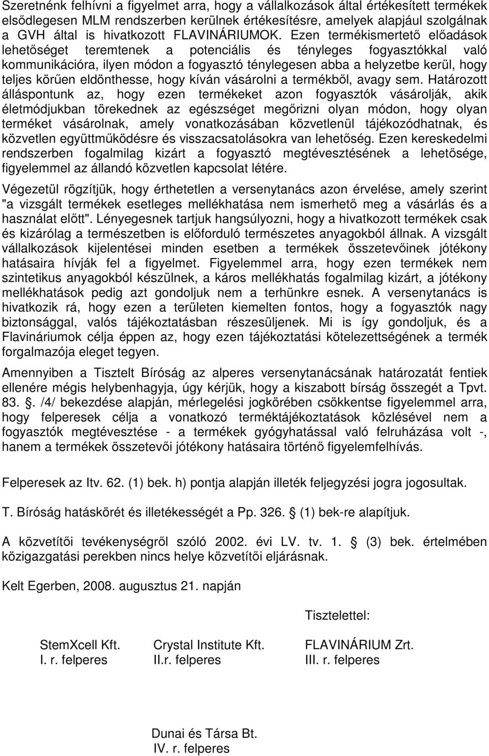 Ezen termékismertető előadások lehetőséget teremtenek a potenciális és tényleges fogyasztókkal való kommunikációra, ilyen módon a fogyasztó ténylegesen abba a helyzetbe kerül, hogy teljes körűen