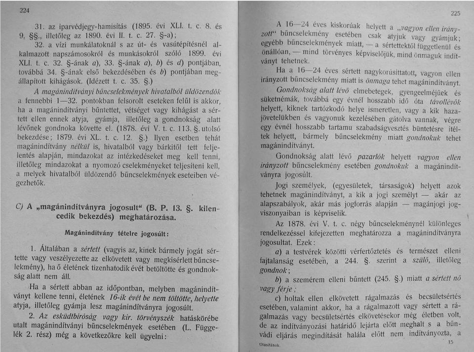 -ának első bekezdésében és b) pontjában megállapított kihágások. (Idézett t. c. 35..) A magánindítványi bűncselekmények hivatalból üldözendök a fennebbi 1-32.