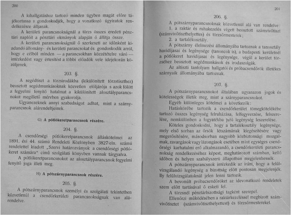 A kerületi parancsnokságnál ő szerkeszti az időnként kiadandó állomány- és kerületi parancsokat és gondoskodik arról, hogy e célból minden - aparancsokban közzététel re váróintézkedést vagy