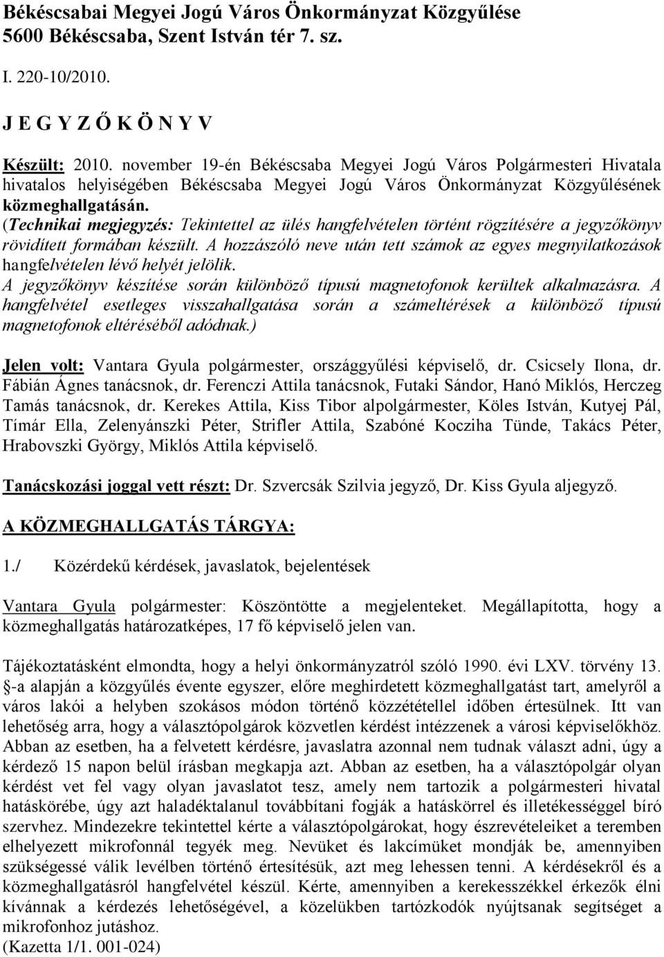 (Technikai megjegyzés: Tekintettel az ülés hangfelvételen történt rögzítésére a jegyzőkönyv rövidített formában készült.