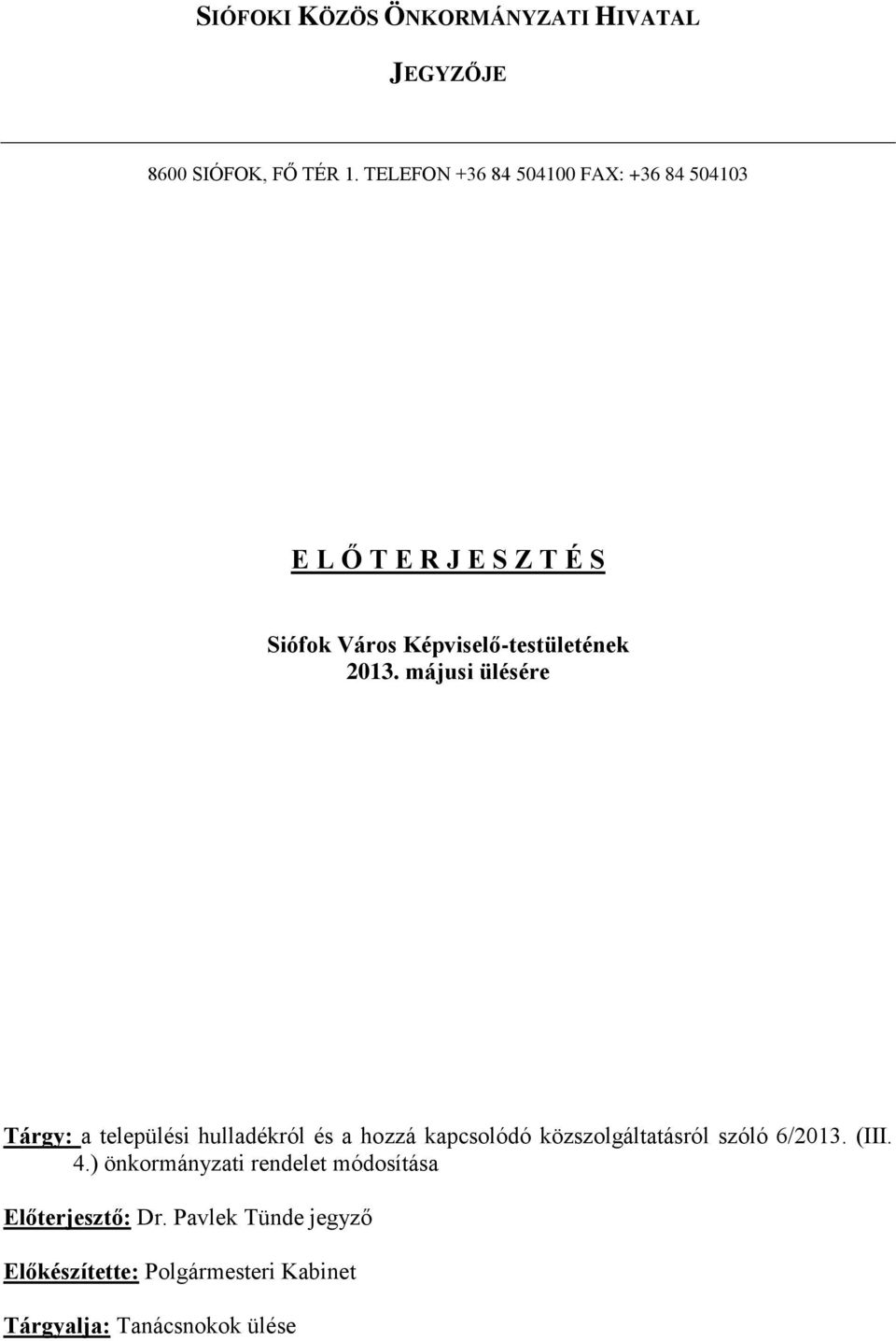 2013. májusi ülésére Tárgy: a települési hulladékról és a hozzá kapcsolódó közszolgáltatásról szóló 6/2013.