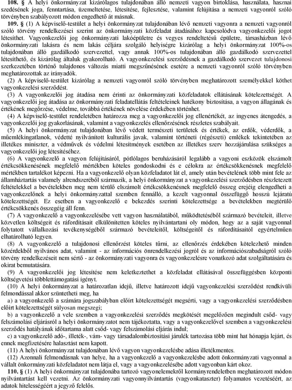 (1) A képviselő-testület a helyi önkormányzat tulajdonában lévő nemzeti vagyonra a nemzeti vagyonról szóló törvény rendelkezései szerint az önkormányzati közfeladat átadásához kapcsolódva