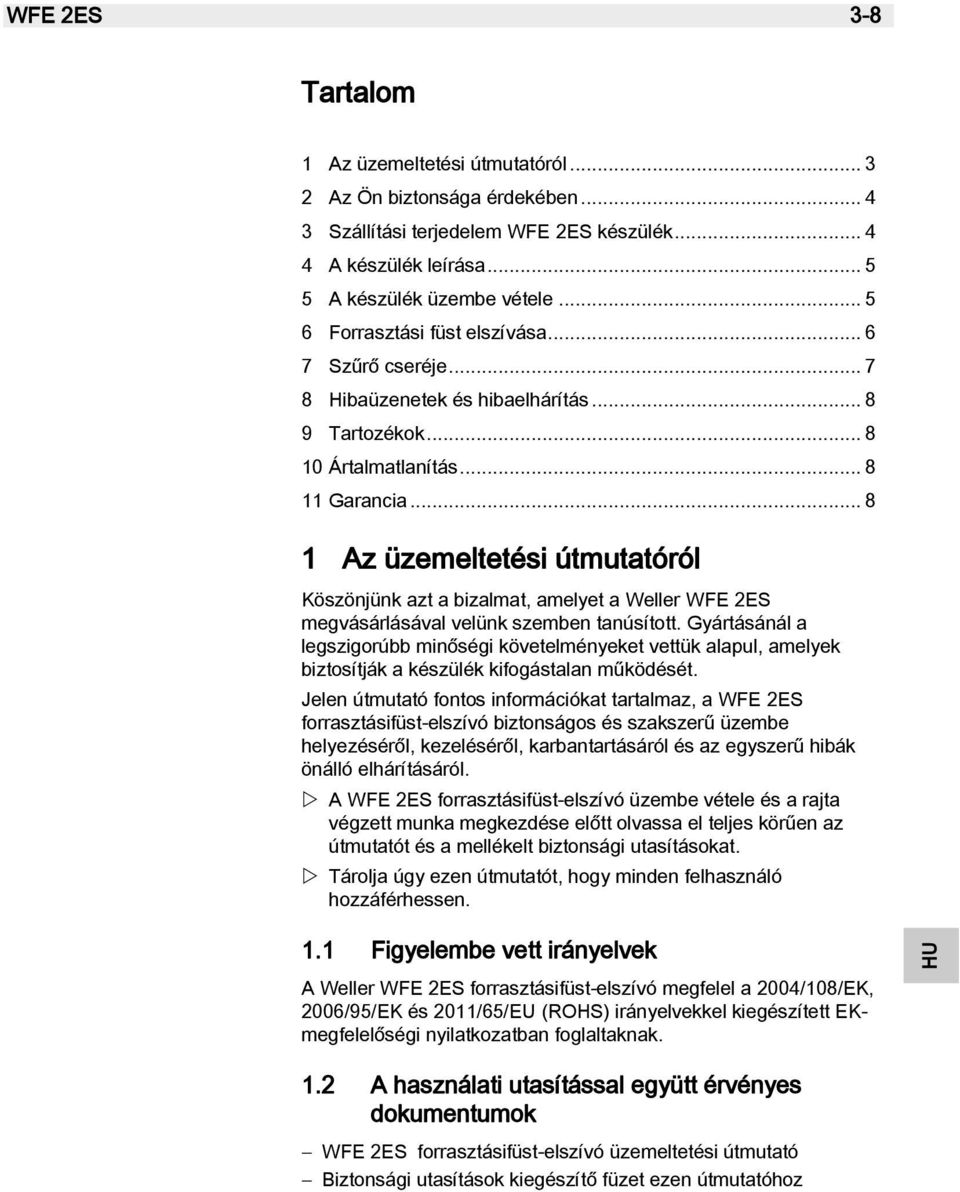 .. 8 11 Garancia... 8 1 Az üzemeltetési útmutatóról Köszönjünk azt a bizalmat, amelyet a Weller WFE 2ES megvásárlásával velünk szemben tanúsított.