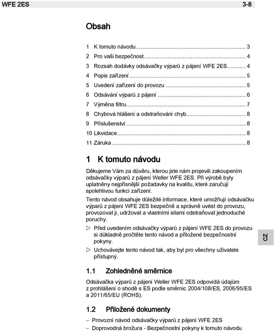 .. 8 1 K tomuto návodu Děkujeme Vám za důvěru, kterou jste nám projevili zakoupením odsávačky výparů z pájení Weller WFE 2ES.