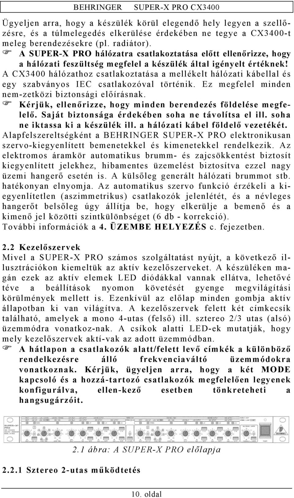 A CX3400 hálózathoz csatlakoztatása a mellékelt hálózati kábellal és egy szabványos IEC csatlakozóval történik. Ez megfelel minden nem-zetközi biztonsági előírásnak.