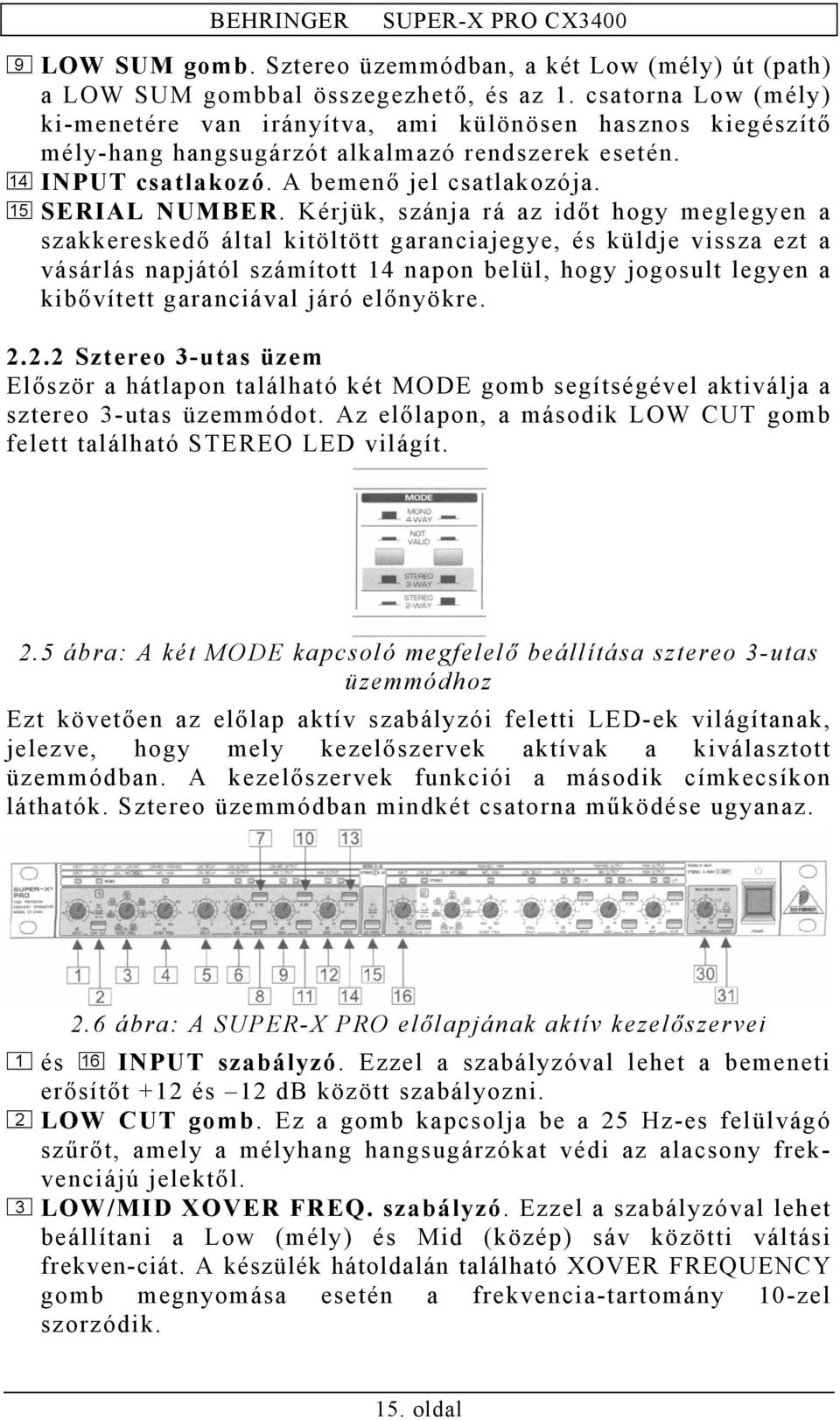 Kérjük, szánja rá az időt hogy meglegyen a szakkereskedő által kitöltött garanciajegye, és küldje vissza ezt a vásárlás napjától számított 14 napon belül, hogy jogosult legyen a kibővített