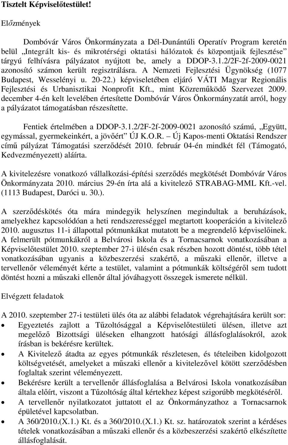 nyújtott be, amely a DDOP-3.1.2/2F-2f-2009-0021 azonosító számon került regisztrálásra. A Nemzeti Fejlesztési Ügynökség (1077 Budapest, Wesselényi u. 20-22.