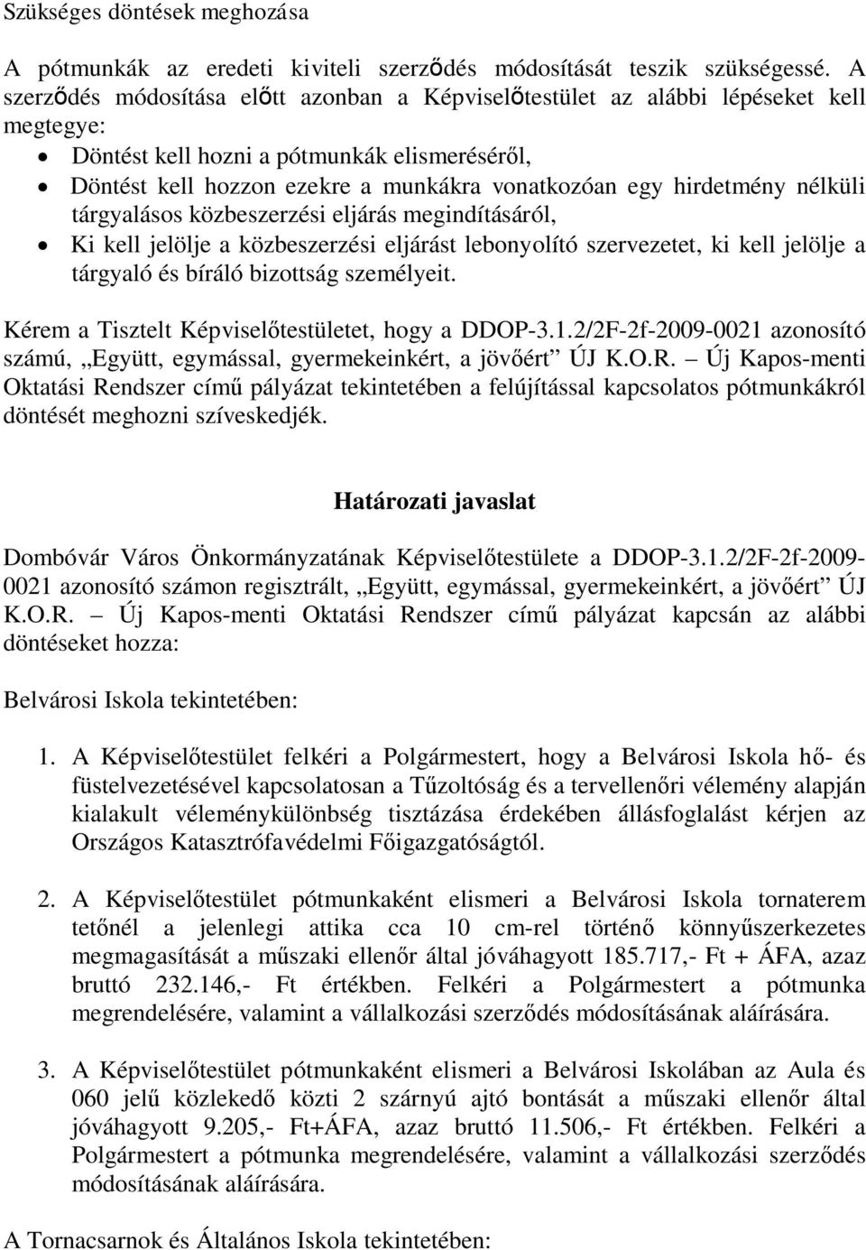 hirdetmény nélküli tárgyalásos közbeszerzési eljárás megindításáról, Ki kell jelölje a közbeszerzési eljárást lebonyolító szervezetet, ki kell jelölje a tárgyaló és bíráló bizottság személyeit.