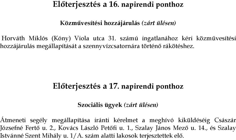 napirendi ponthoz Szociális ügyek (zárt ülésen) Átmeneti segély megállapítása iránti kérelmet a meghívó kiküldéséig Császár