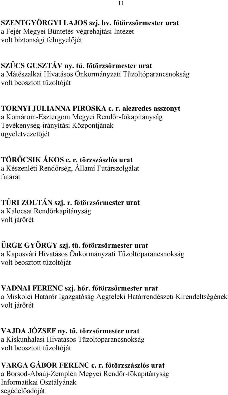 alezredes asszonyt a Komárom-Esztergom Megyei Rendőr-főkapitányság Tevékenység-irányítási Központjának ügyeletvezetőjét TÖRŐCSIK ÁKOS c. r.