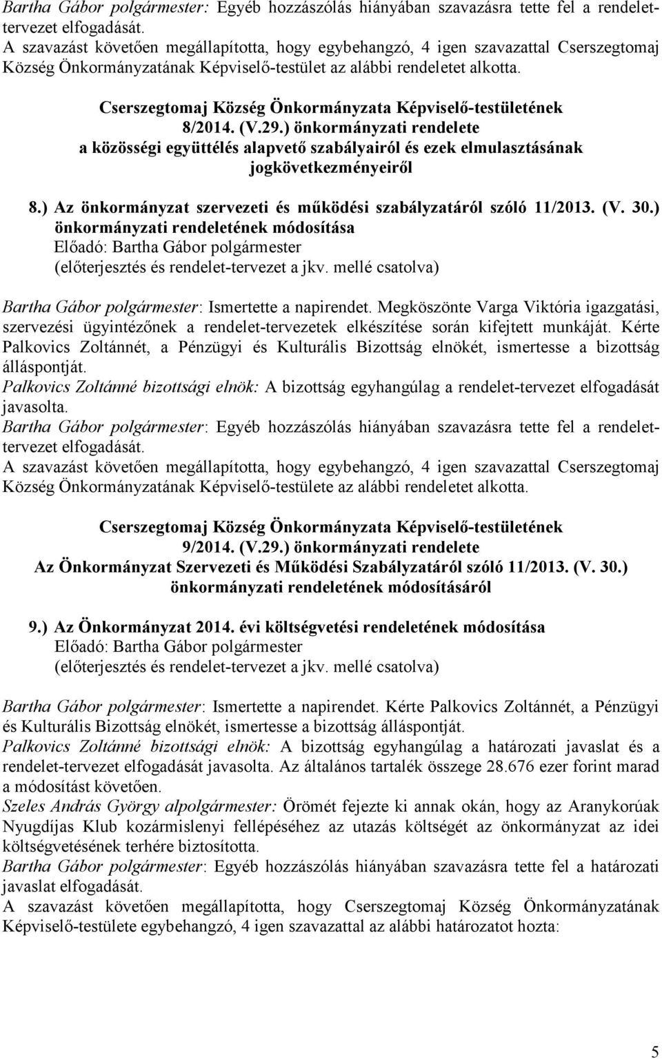 Cserszegtomaj Község Önkormányzata Képviselő-testületének 8/2014. (V.29.) önkormányzati rendelete a közösségi együttélés alapvető szabályairól és ezek elmulasztásának jogkövetkezményeiről 8.