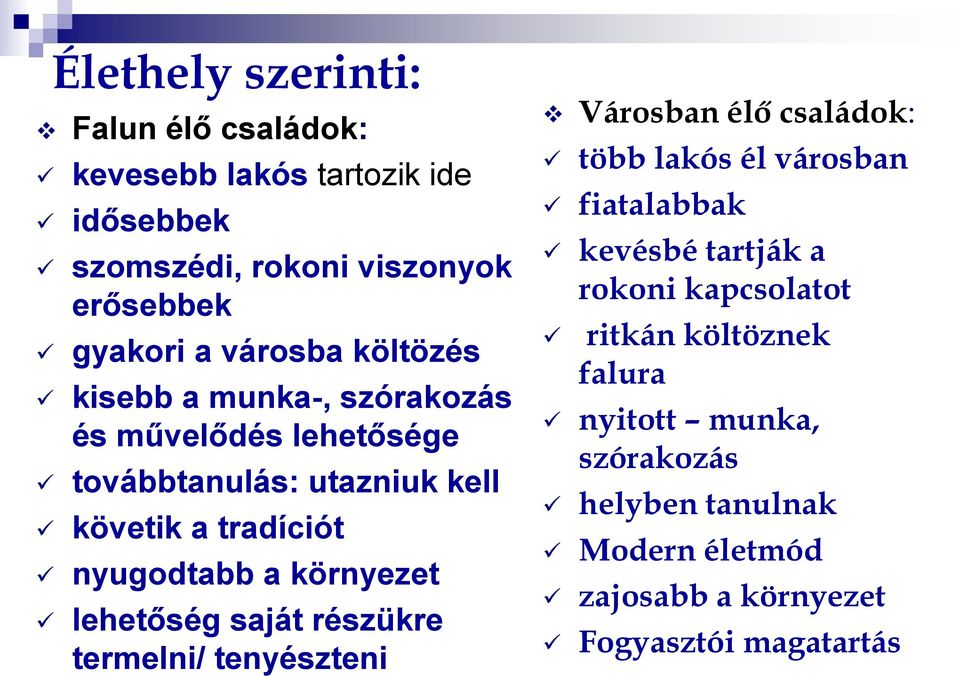 lehetőség saját részükre termelni/ tenyészteni Városban élő családok: több lakós él városban fiatalabbak kevésbé tartják a rokoni