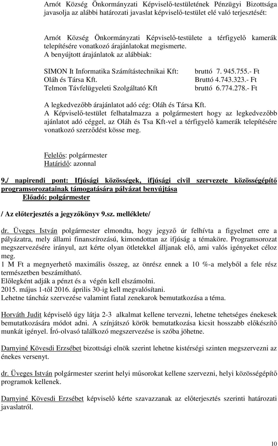 278.- Ft A legkedvezőbb árajánlatot adó cég: Oláh és Társa Kft.