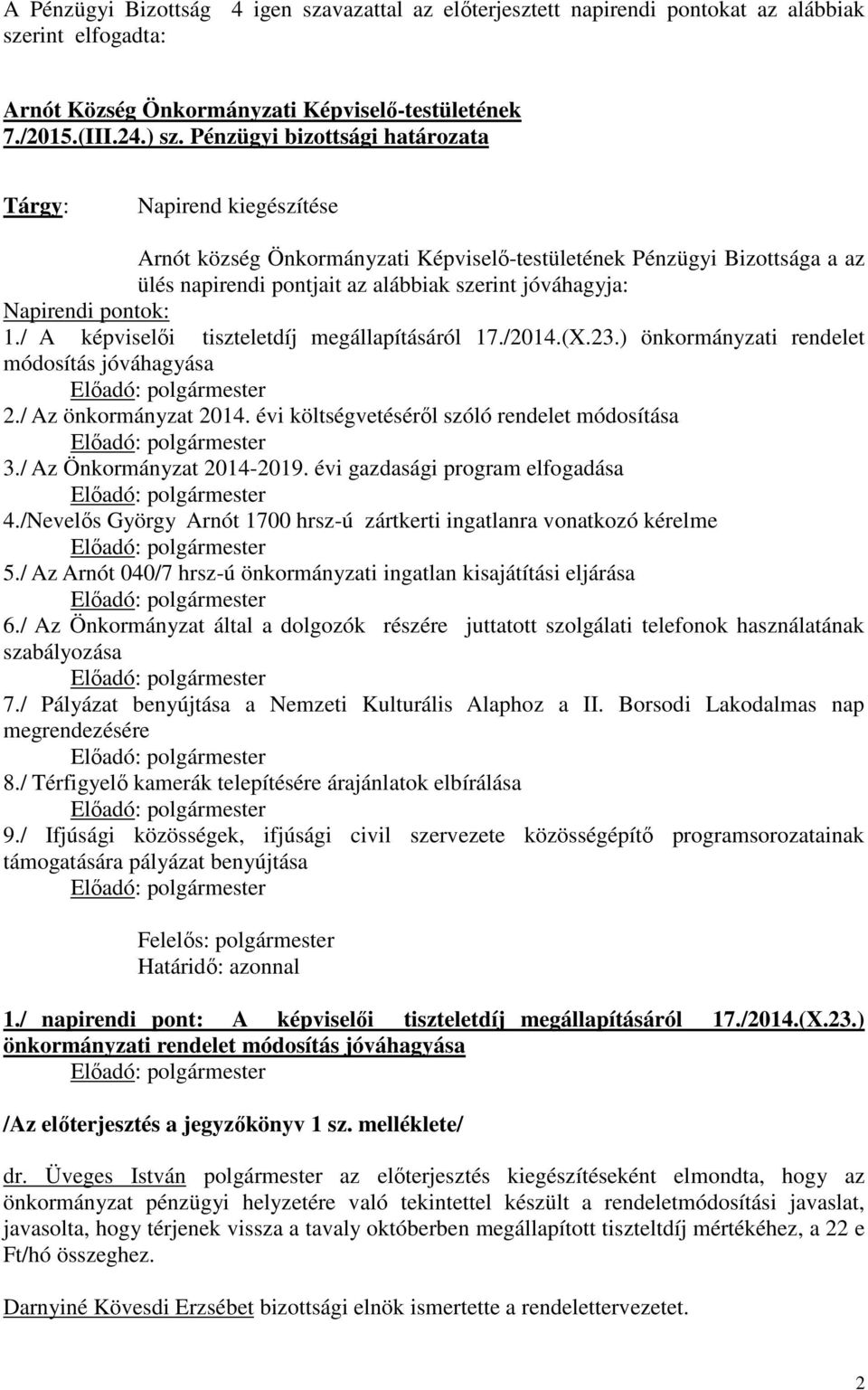 pontok: 1./ A képviselői tiszteletdíj megállapításáról 17./2014.(X.23.) önkormányzati rendelet módosítás jóváhagyása 2./ Az önkormányzat 2014. évi költségvetéséről szóló rendelet módosítása 3.