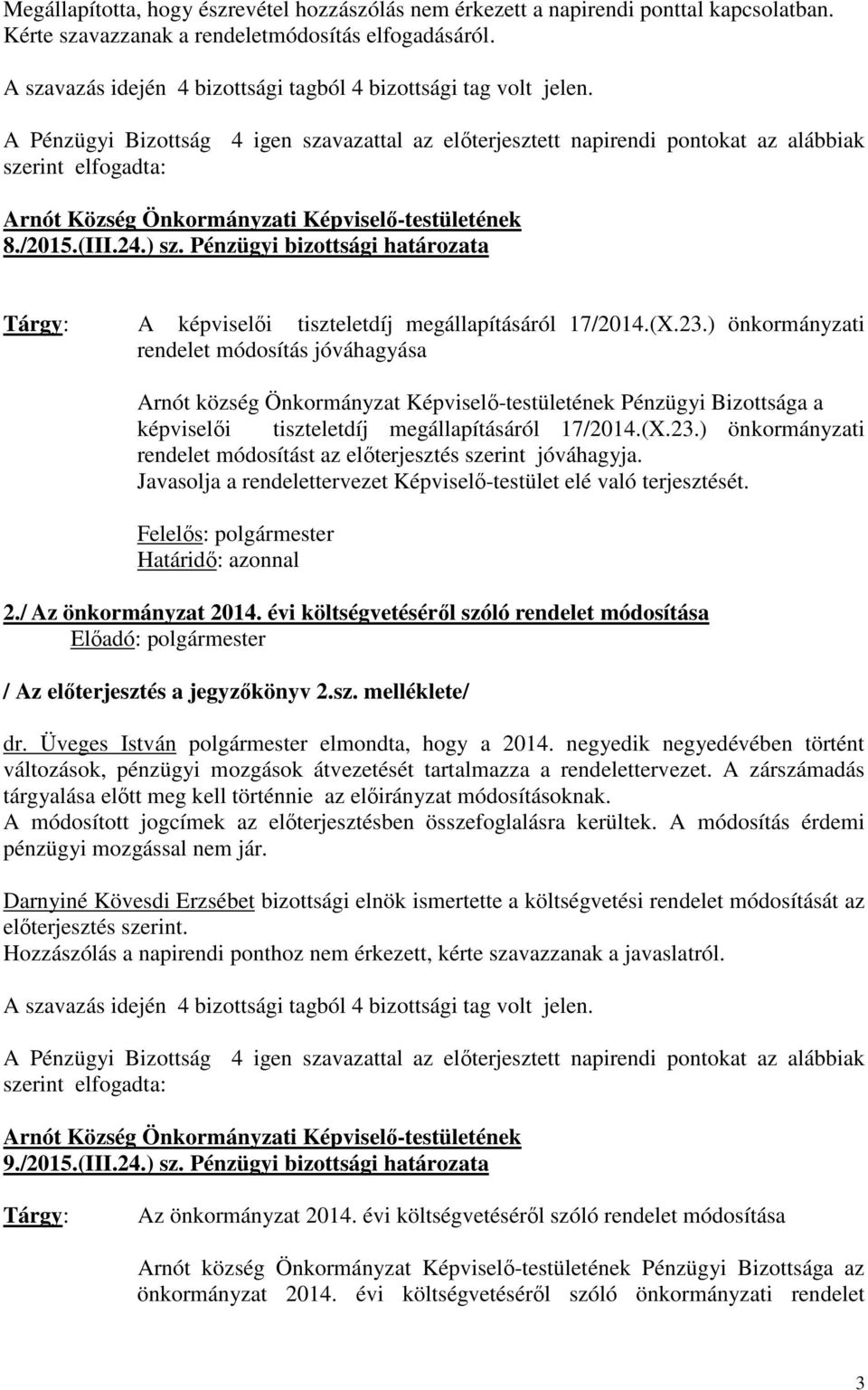 ) önkormányzati rendelet módosítás jóváhagyása Arnót község Önkormányzat Képviselő-testületének Pénzügyi Bizottsága a képviselői tiszteletdíj megállapításáról 17/2014.(X.23.