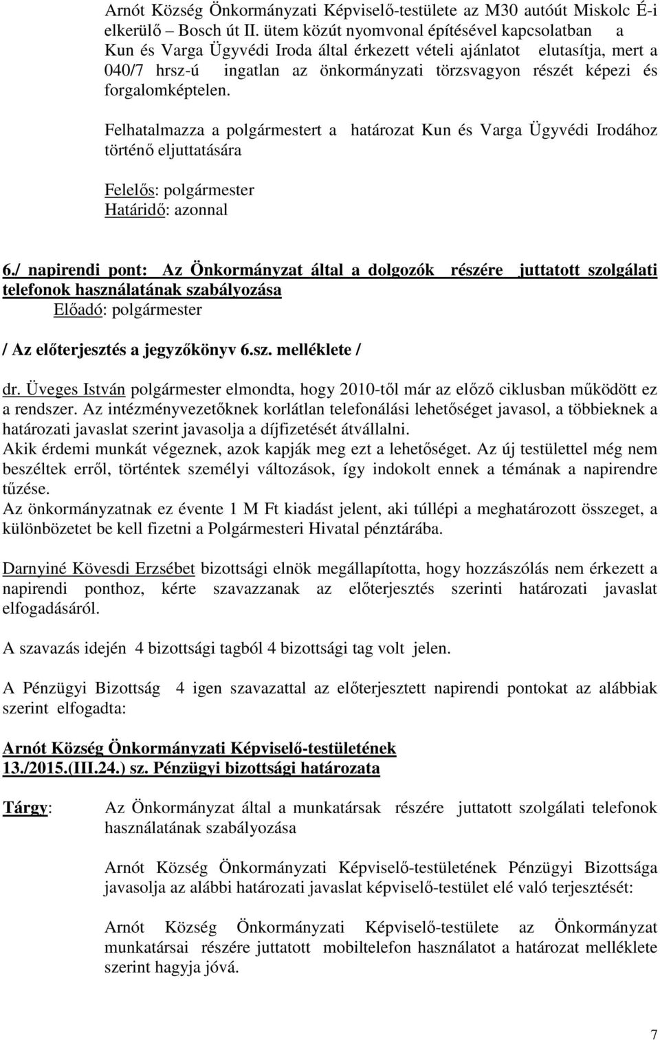 forgalomképtelen. Felhatalmazza a polgármestert a határozat Kun és Varga Ügyvédi Irodához történő eljuttatására 6.