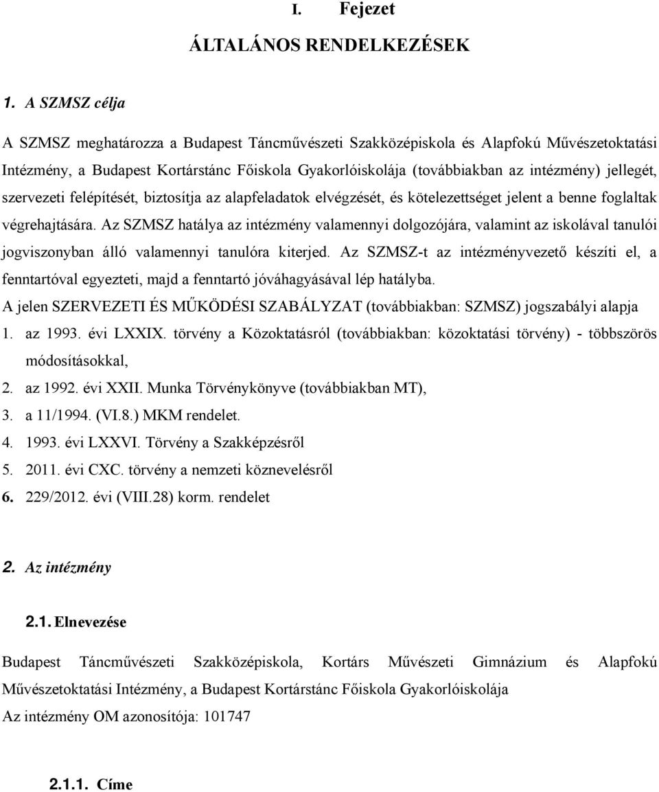 jellegét, szervezeti felépítését, biztosítja az alapfeladatok elvégzését, és kötelezettséget jelent a benne foglaltak végrehajtására.