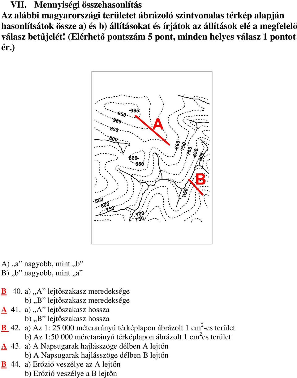 a) A lejtıszakasz meredeksége b) B lejtıszakasz meredeksége A 41. a) A lejtıszakasz hossza b) B lejtıszakasz hossza B 42.