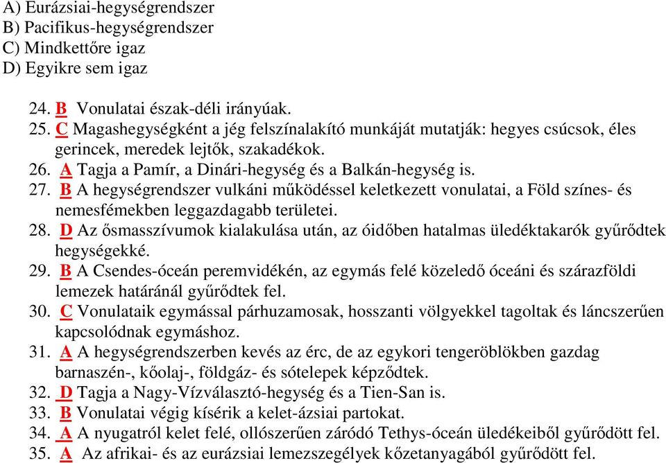 B A hegységrendszer vulkáni mőködéssel keletkezett vonulatai, a Föld színes- és nemesfémekben leggazdagabb területei. 28.