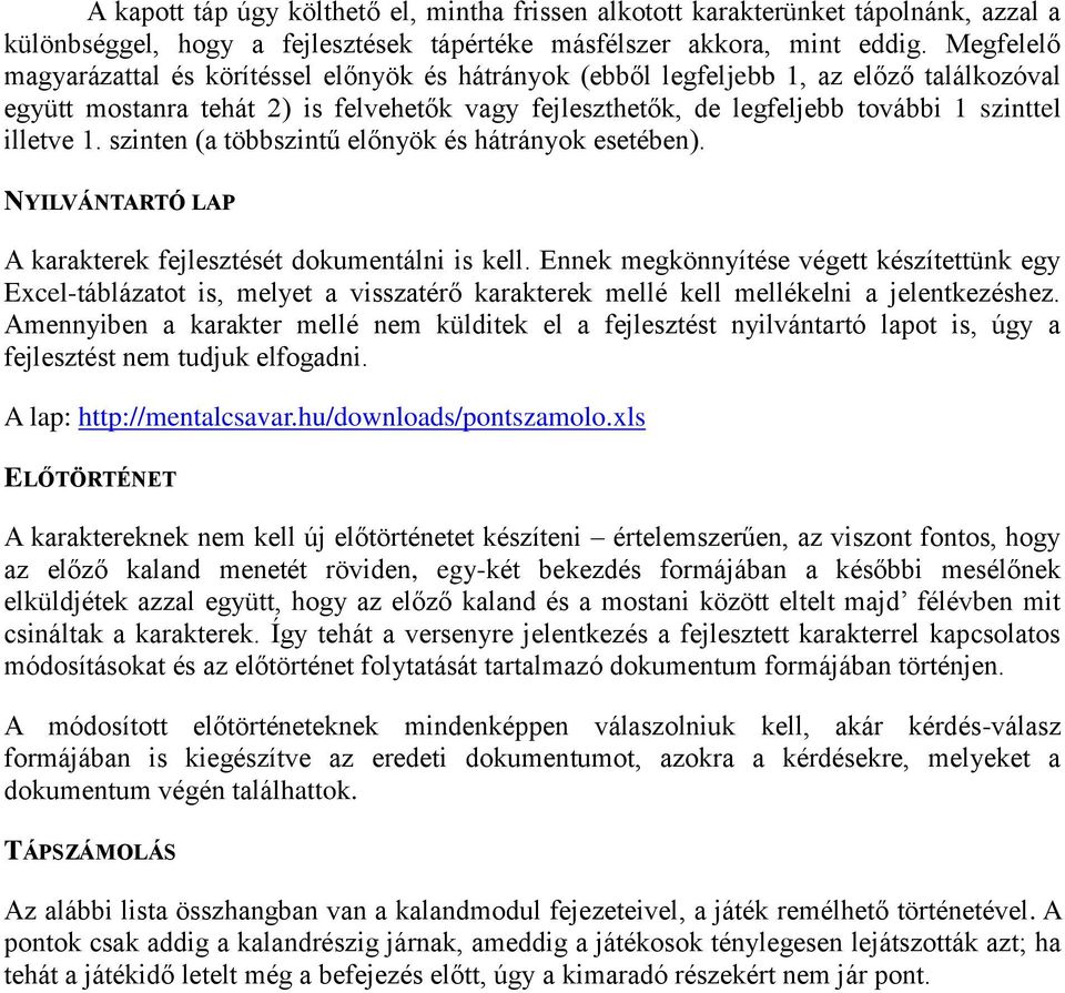 illetve 1. szinten (a többszintű előnyök és hátrányok esetében). NYILVÁNTARTÓ LAP A karakterek fejlesztését dokumentálni is kell.