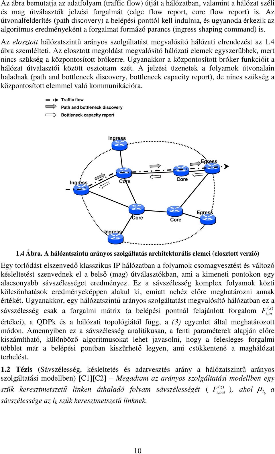 Az elosztott hálózatszntű arányos szolgáltatást megvalósító hálózat elrendezést az 1.4 ábra szemléltet.