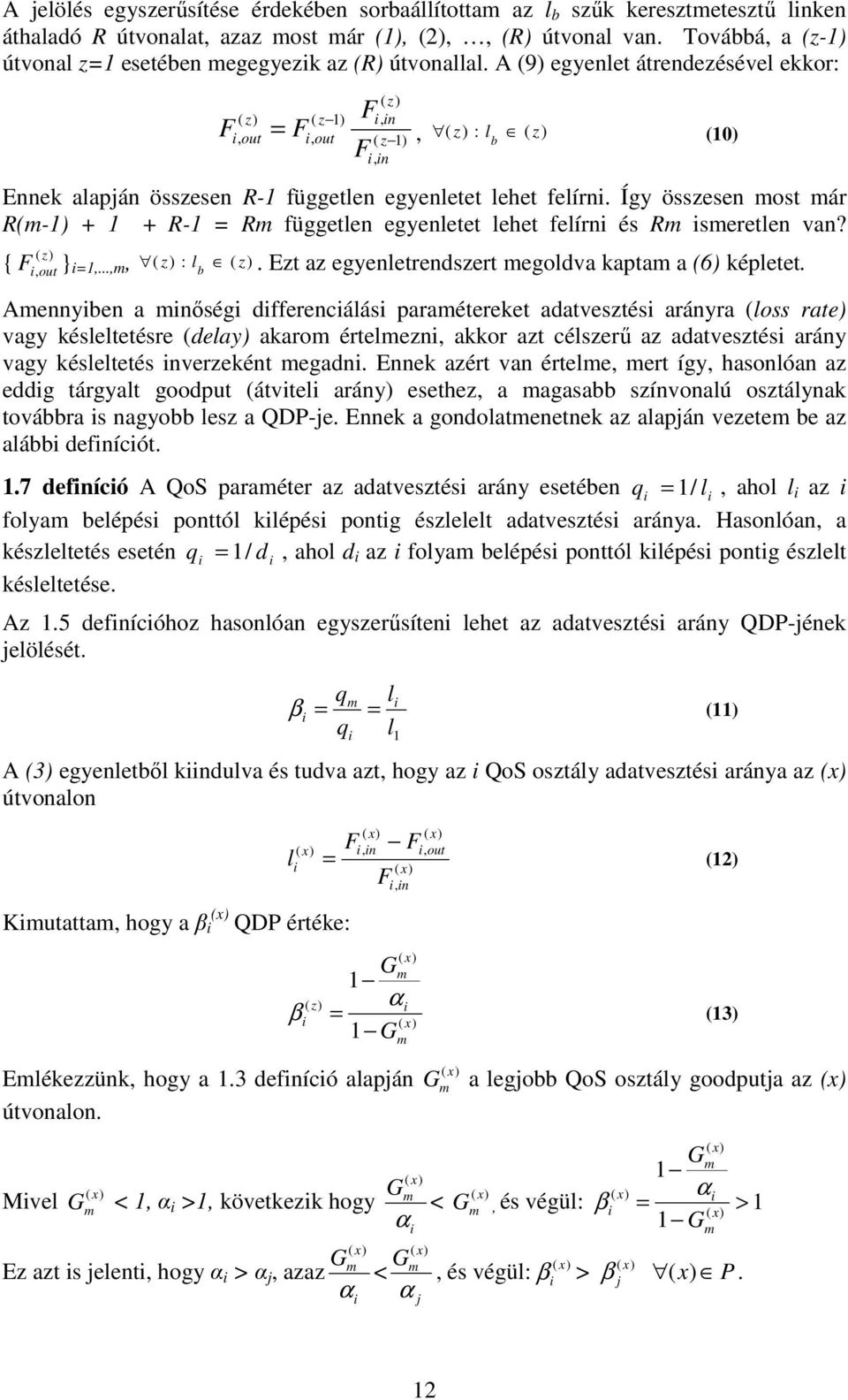 A (9) egyenlet átrendezésével ekkor:, ( z) : l ( z) ( z) ( z) ( z 1) n out =, out ( z 1), n (10) Ennek alapján összesen R-1 független egyenletet lehet felírn.