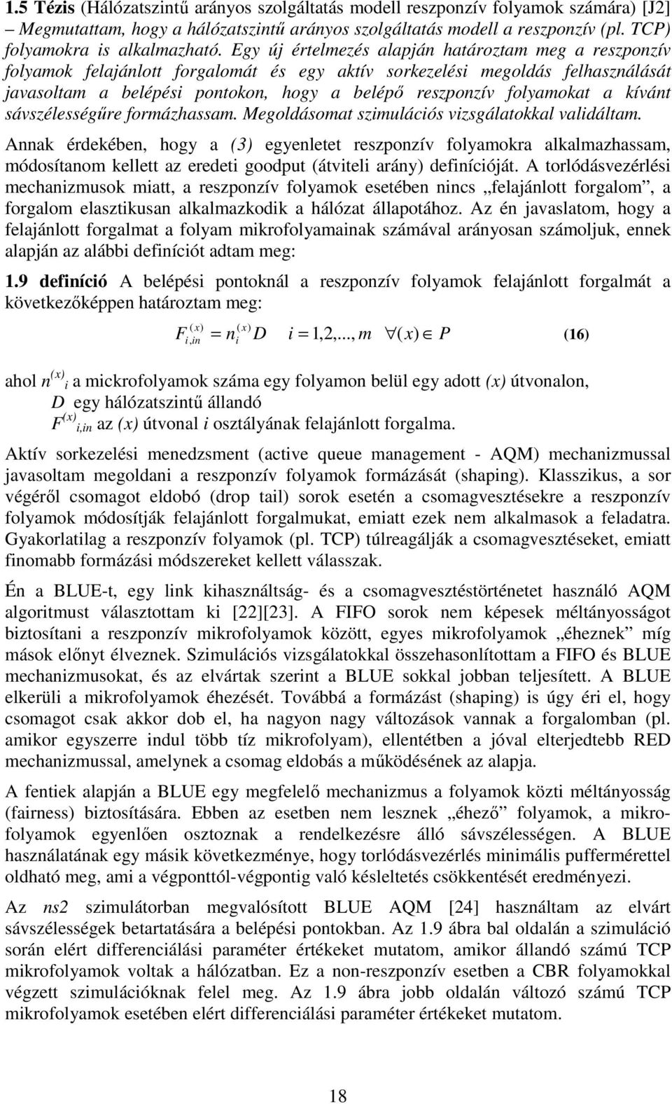 folyamokat a kívánt sávszélességűre formázhassam. Megoldásomat szmulácós vzsgálatokkal valdáltam.