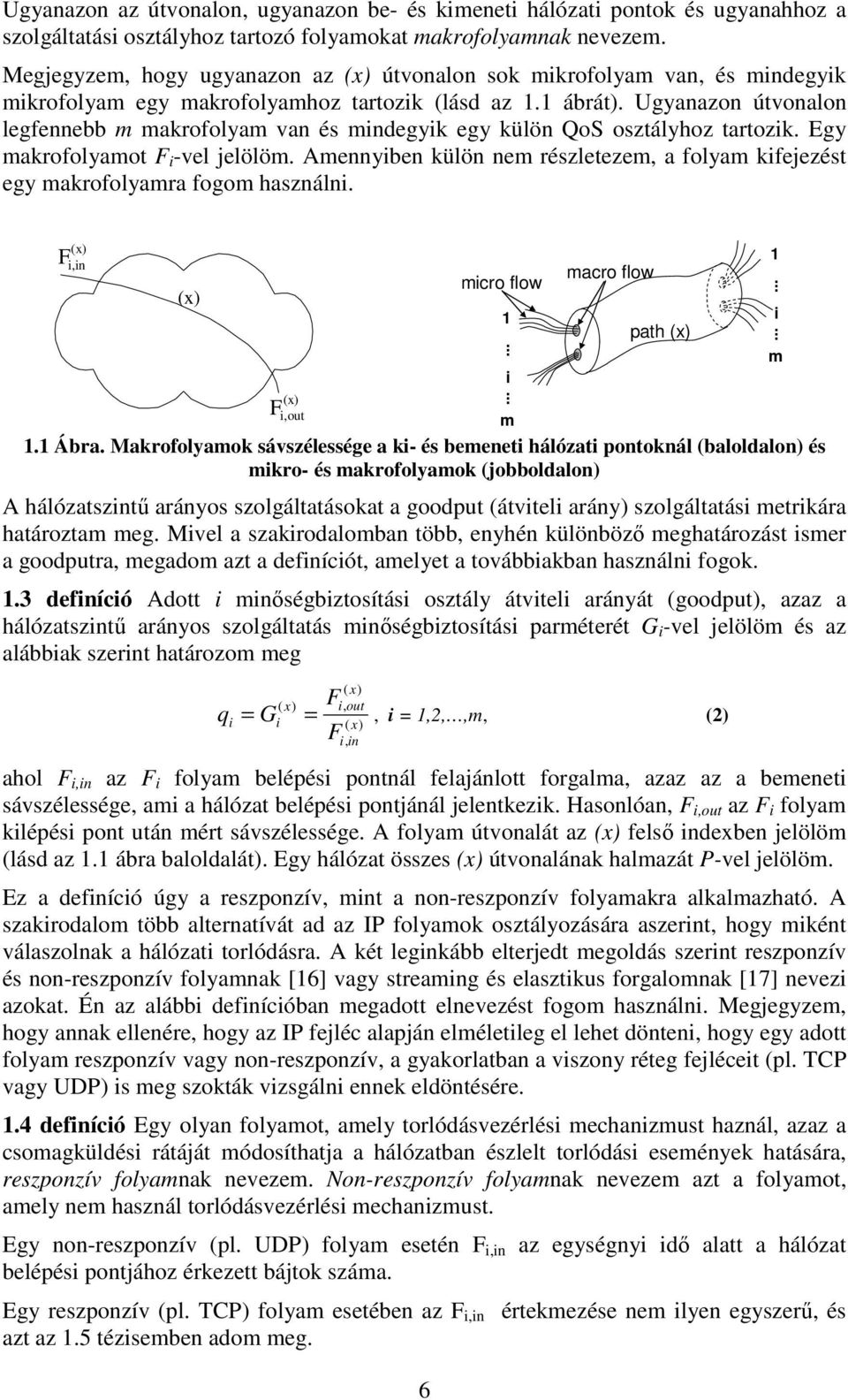 Ugyanazon útvonalon legfennebb m makrofolyam van és mndegyk egy külön QoS osztályhoz tartozk. Egy makrofolyamot -vel jelölöm.