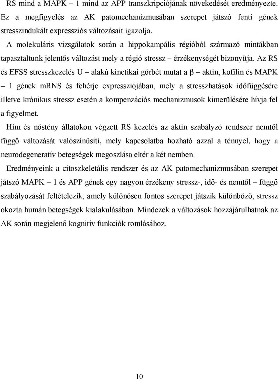 Az RS és EFSS stresszkezelés U alakú kinetikai görbét mutat a β aktin, kofilin és MAPK 1 gének mrns és fehérje expressziójában, mely a stresszhatások időfüggésére illetve krónikus stressz esetén a