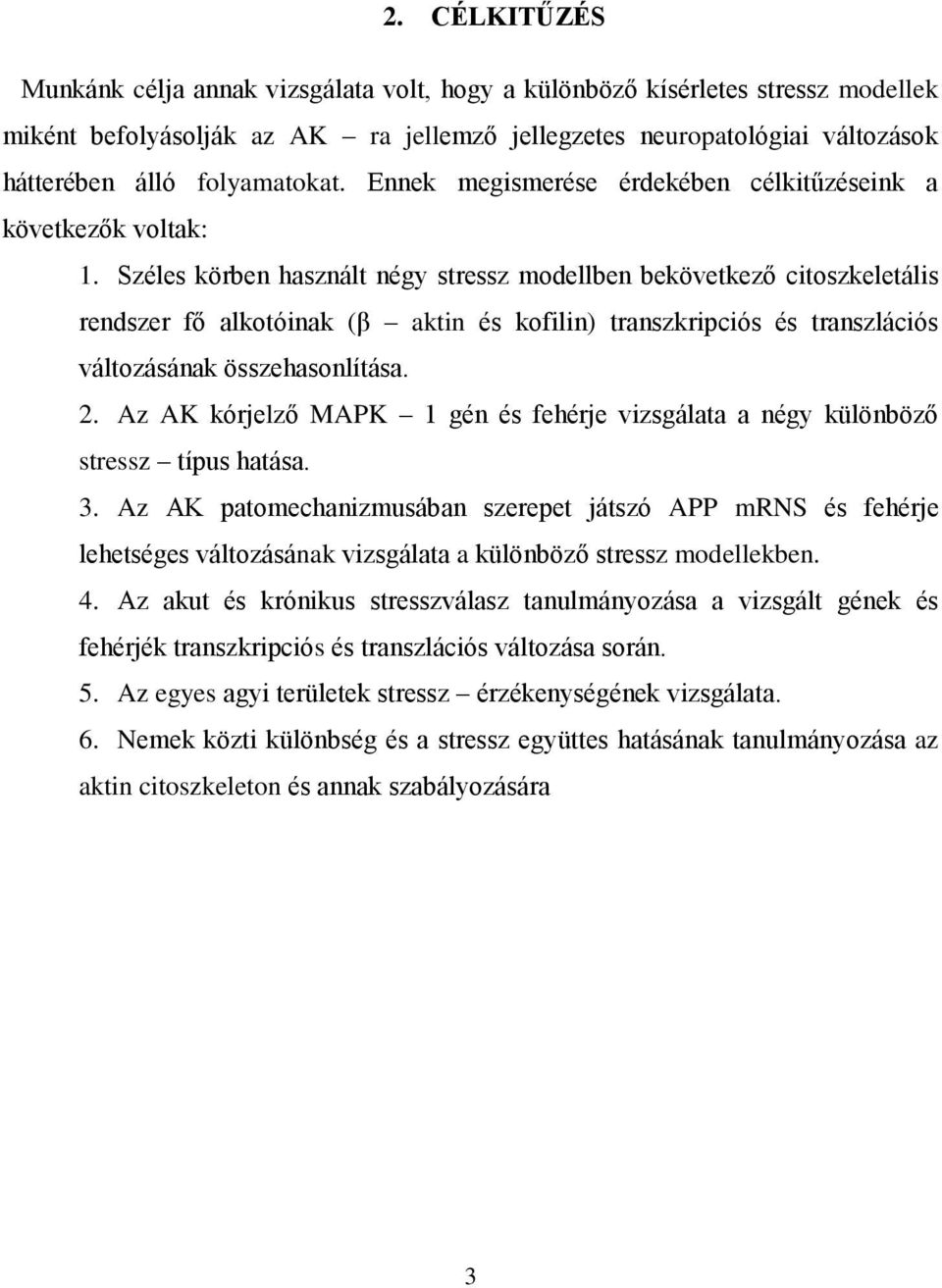 Széles körben használt négy stressz modellben bekövetkező citoszkeletális rendszer fő alkotóinak (β aktin és kofilin) transzkripciós és transzlációs változásának összehasonlítása. 2.